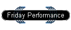 Friday Performance